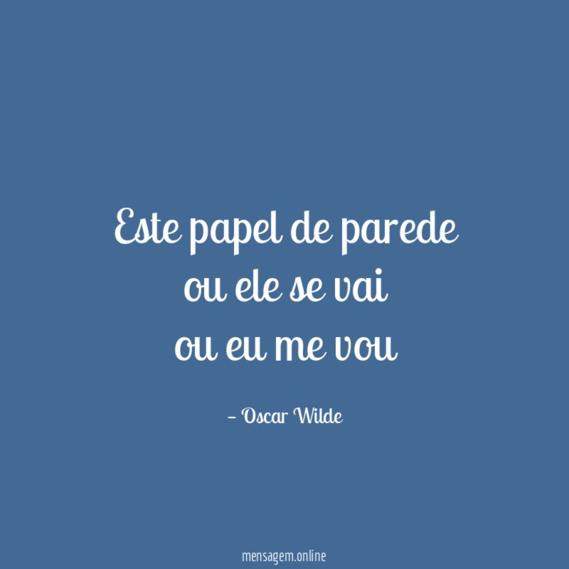 este papel de parede ou ele se vai ou eu me vou
