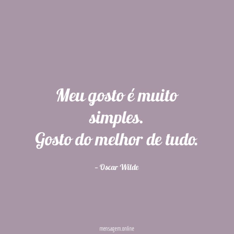Meu gosto é muito simples