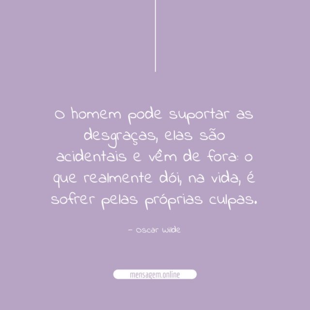 O homem pode suportar as desgraças