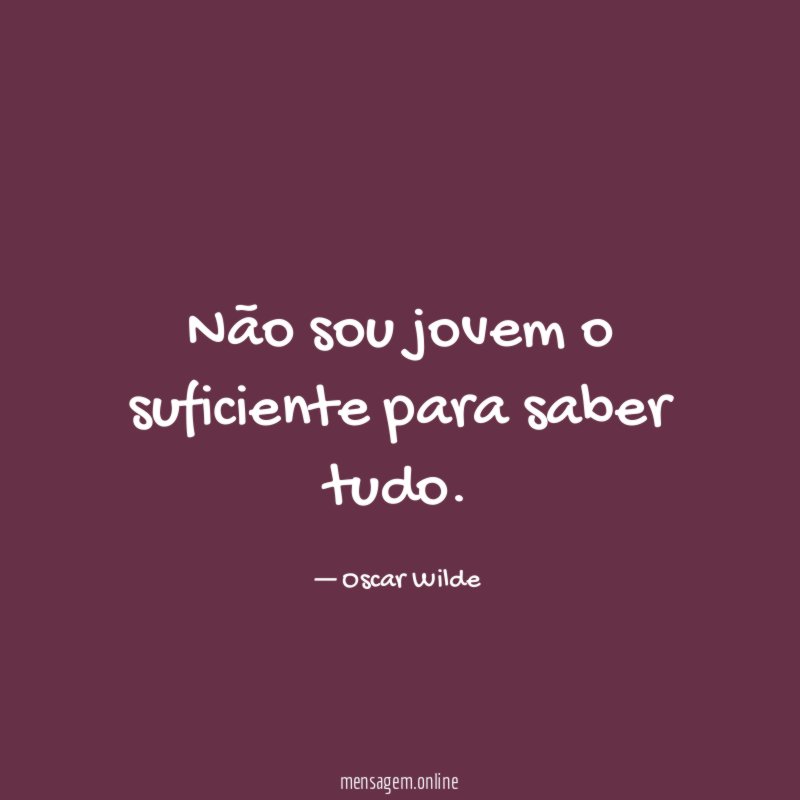 Não sou jovem o suficiente para saber tudo