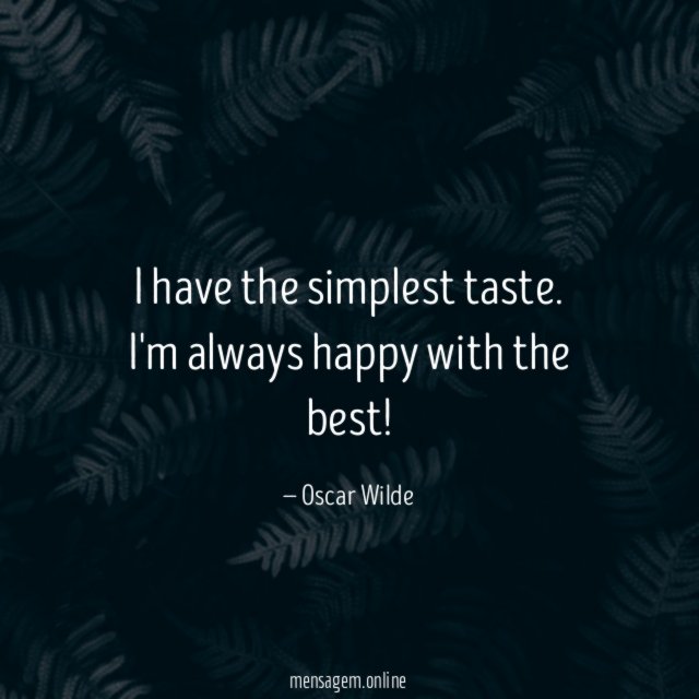 I have the simplest taste