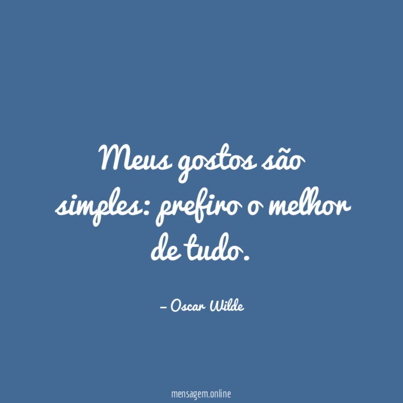Meus gostos são simples
