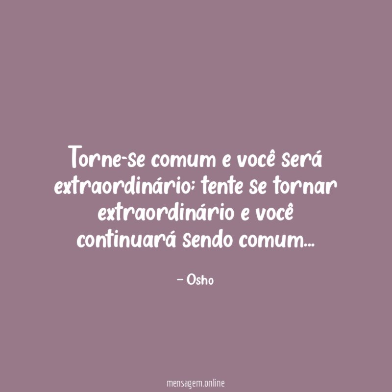 Torne-se comum e você será extraordinário