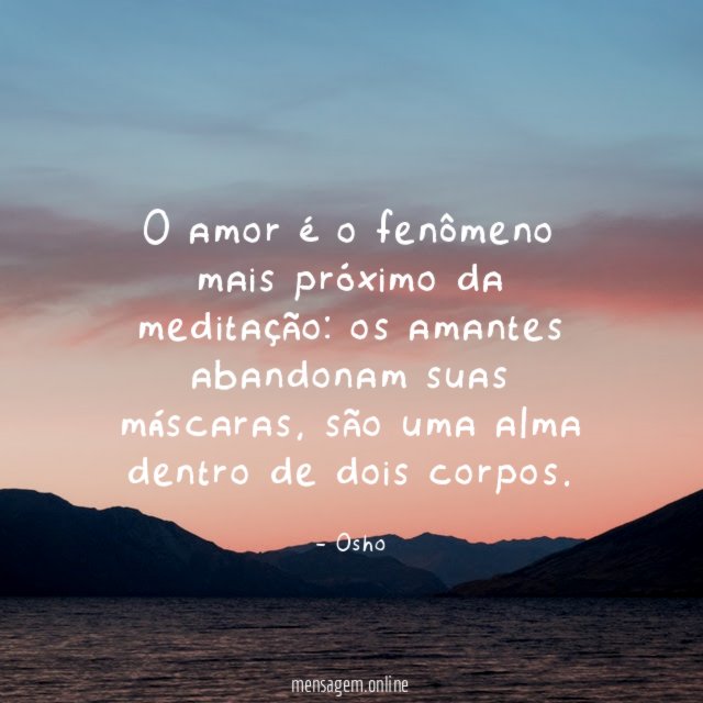 O amor é o fenômeno mais próximo da meditação