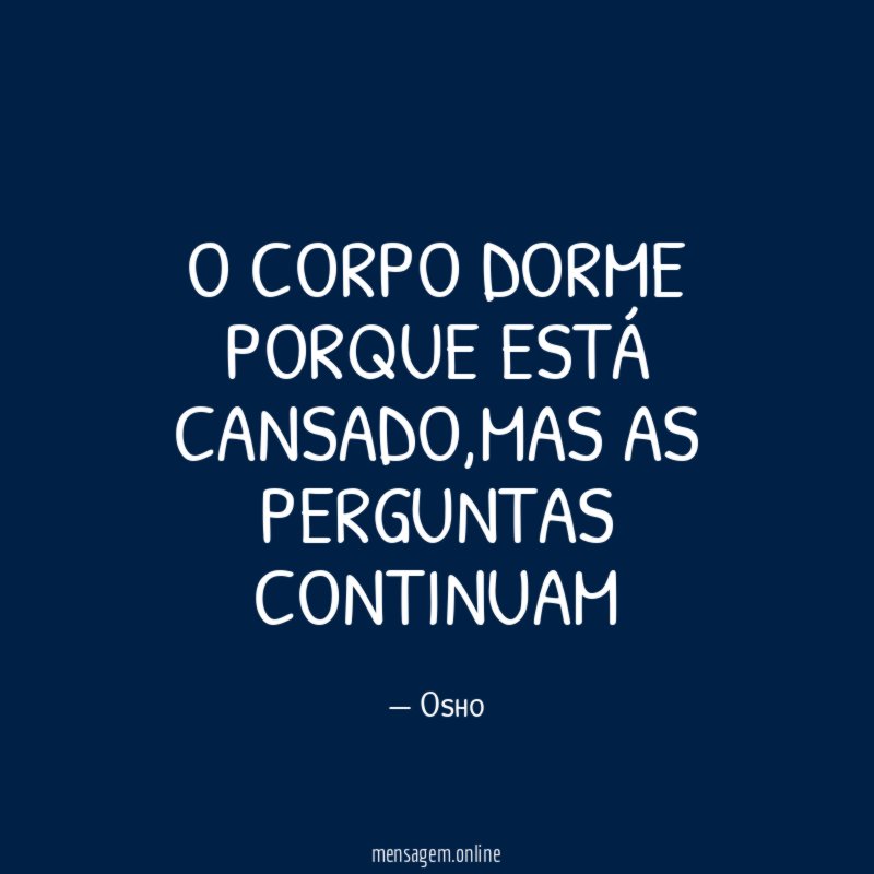 O CORPO DORME PORQUE ESTÁ CANSADO