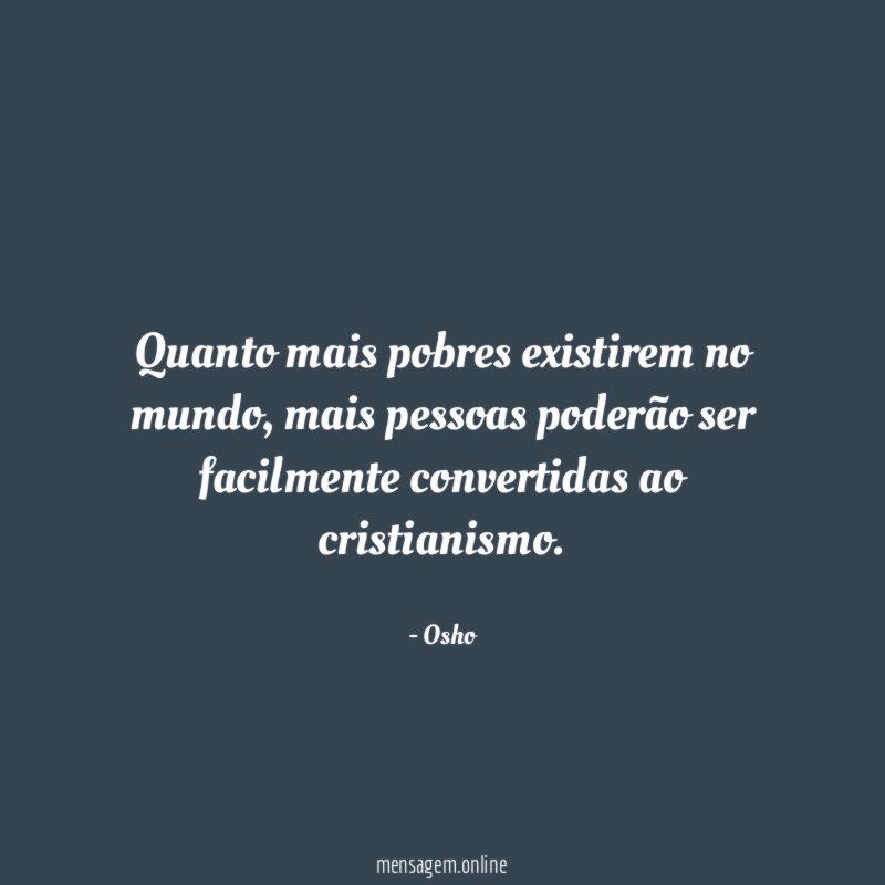 Quanto mais pobres existirem no mundo