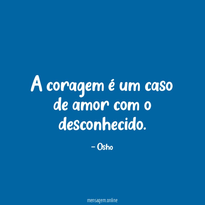 A coragem é um caso de amor com o desconhecido
