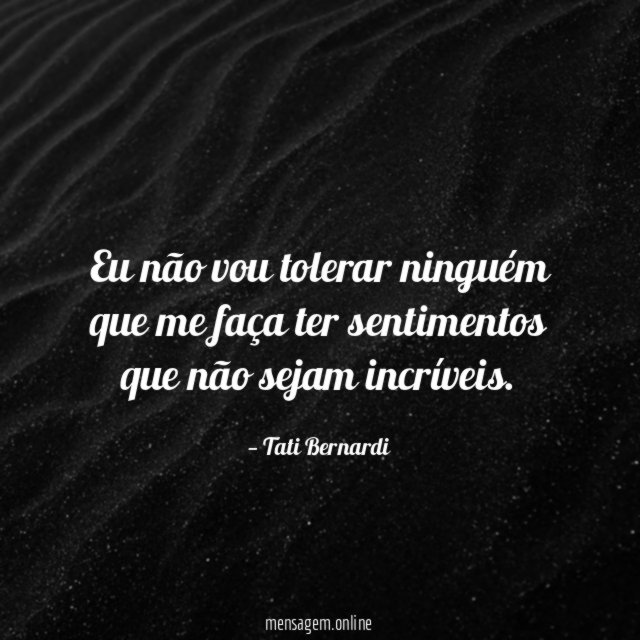 Eu não vou tolerar ninguém que me faça
