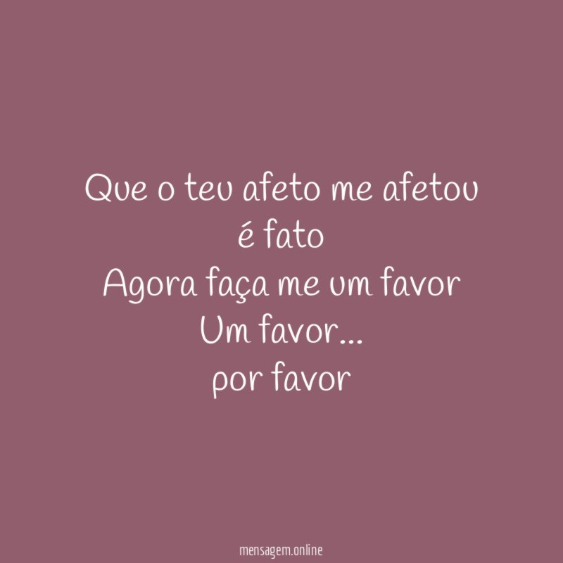 Que o teu afeto me afetou é fato Agora