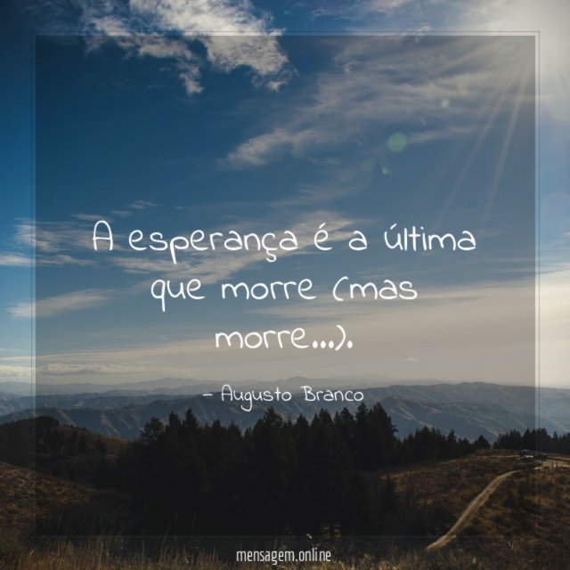 A esperança é a última que morre (mas morre