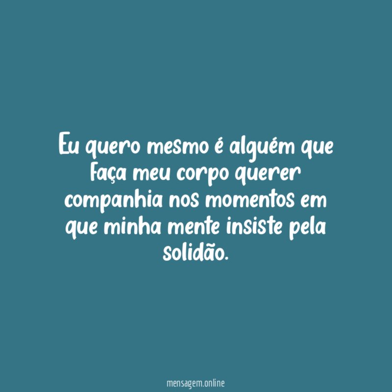 Eu quero mesmo é alguém que faça meu