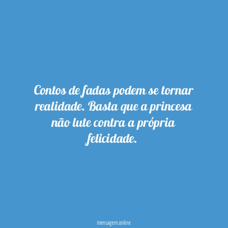 Contos de fadas podem se tornar realidade