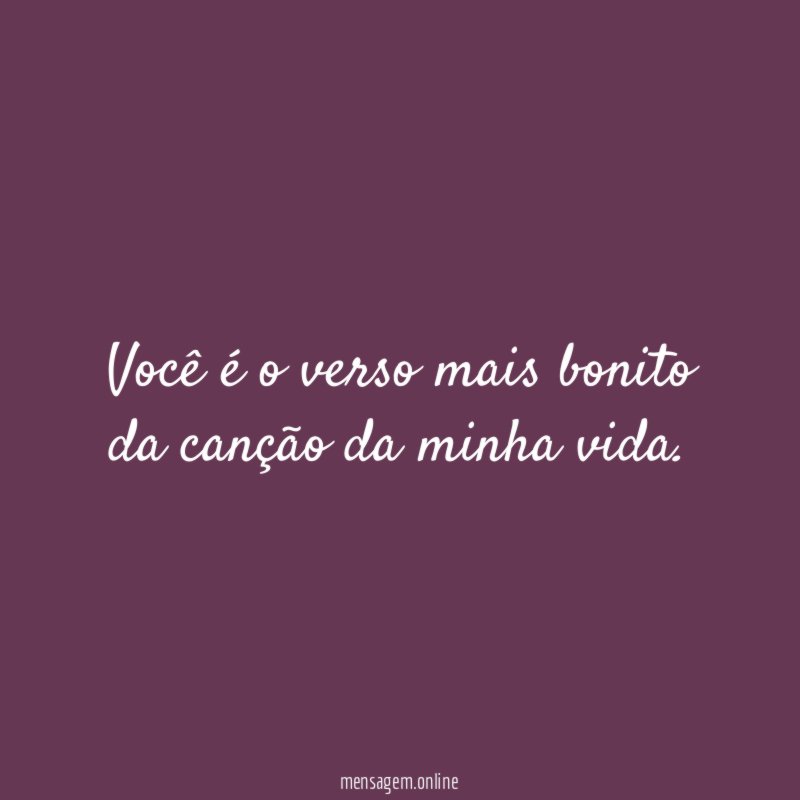 Você é o verso mais bonito da canção da minha vida