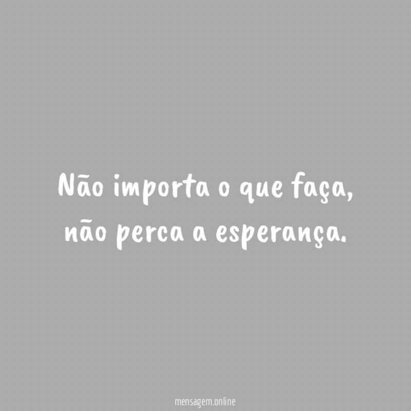 Não importa o que faça
