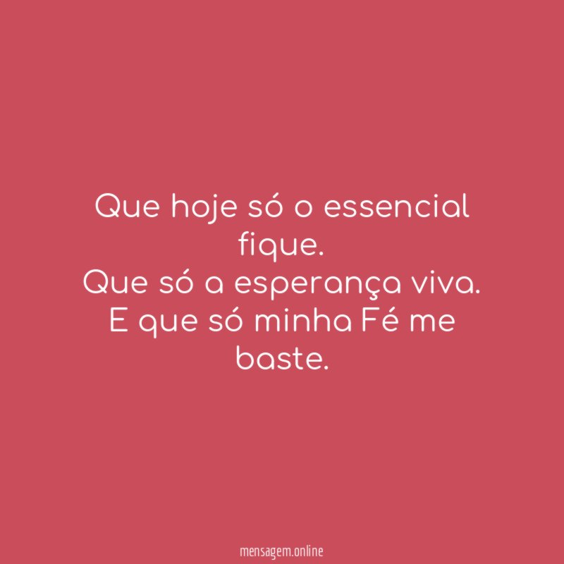 Que hoje só o essencial fique