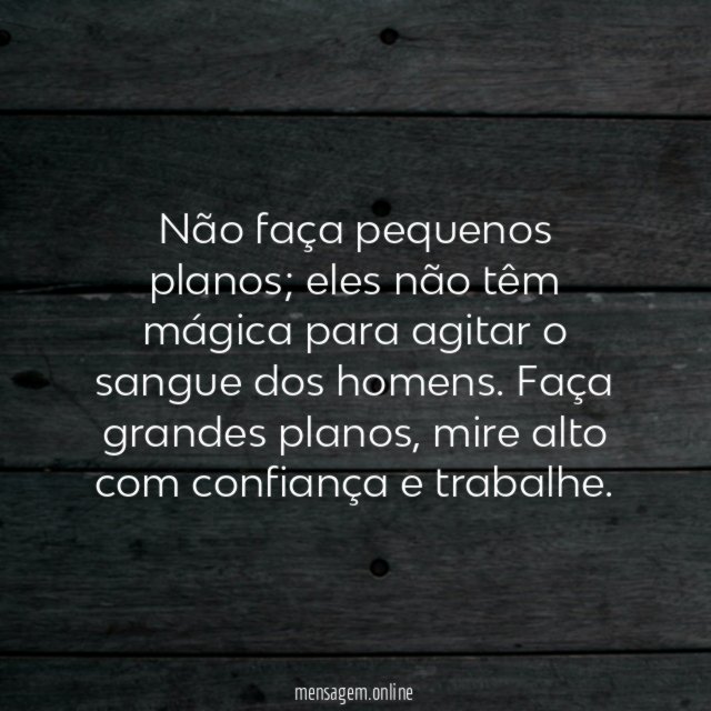 Não faça pequenos planos