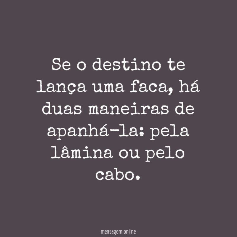 Se o destino te lança uma faca