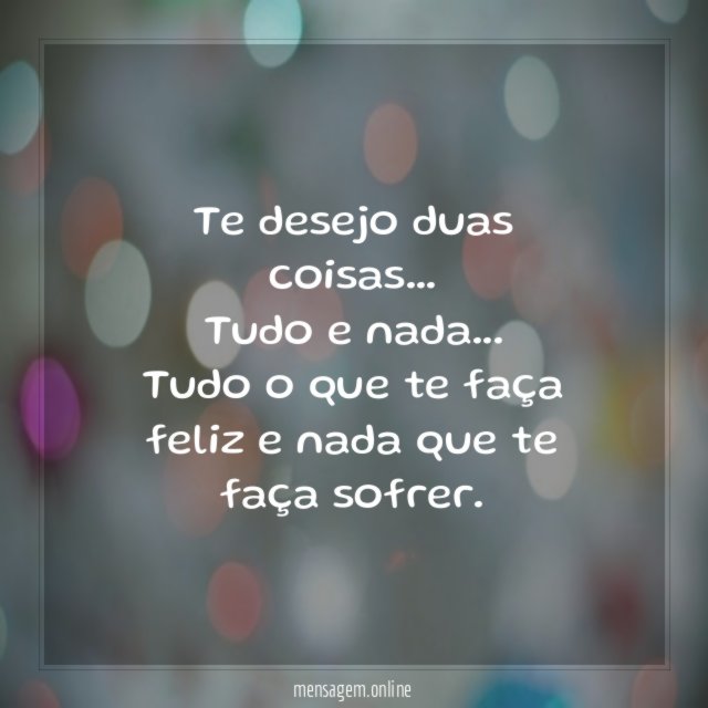 Te desejo duas coisas