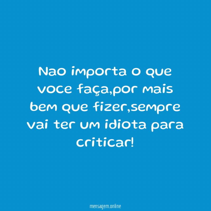 Nao importa o que voce faça