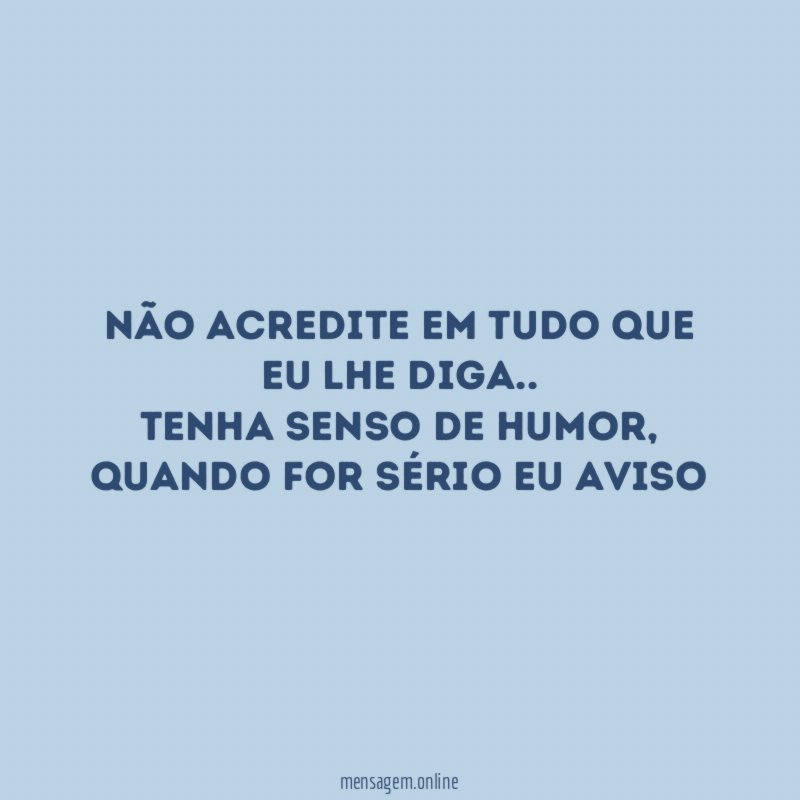 Não acredite em tudo que eu lhe diga