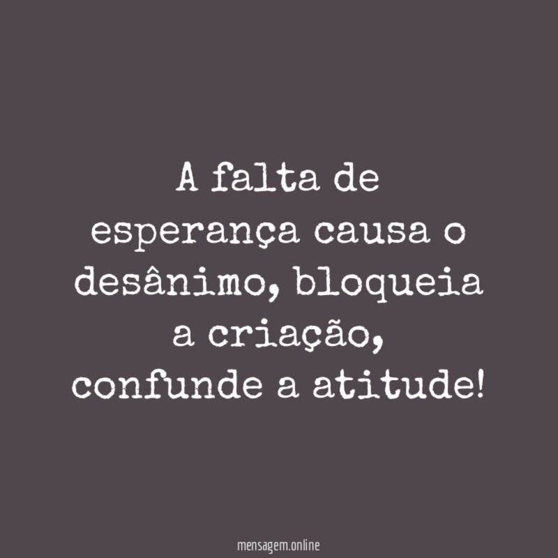 A falta de esperança causa o desânimo