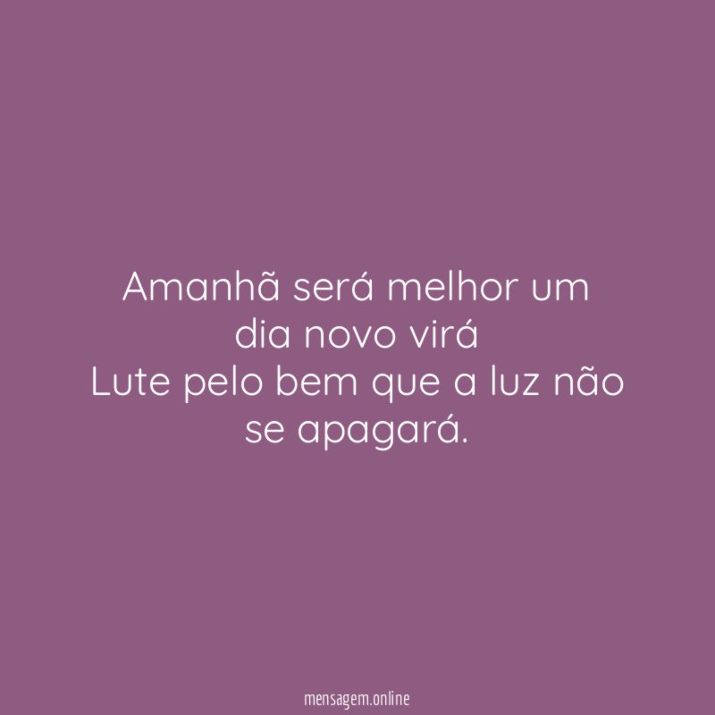 Amanhã será melhor um dia novo virá Lute pelo