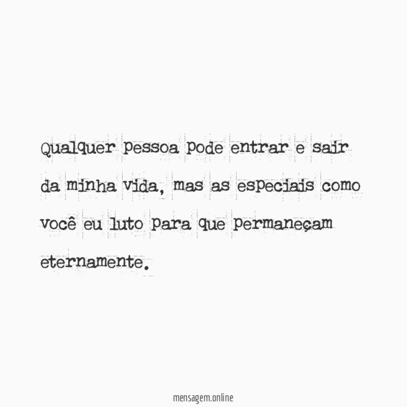 Qualquer pessoa pode entrar e sair da minha vida