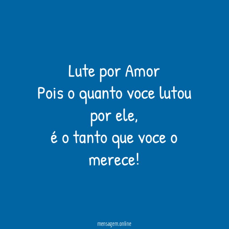 Lute por Amor Pois o quanto voce lutou por ele