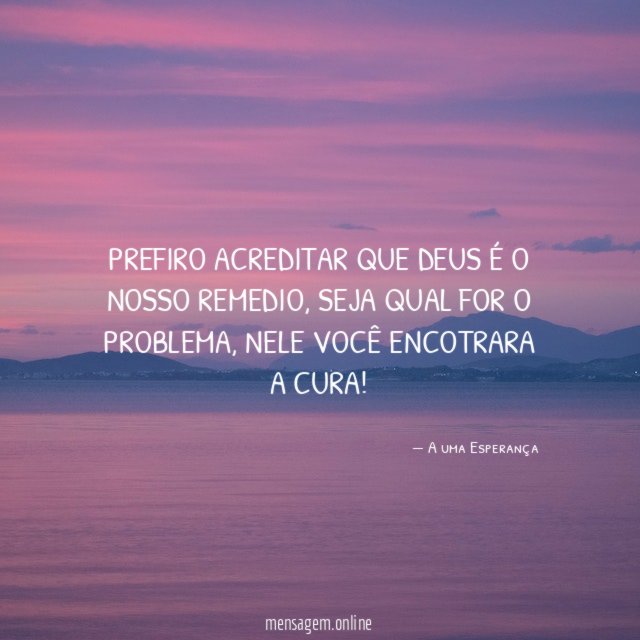 PREFIRO ACREDITAR QUE DEUS É O NOSSO REMEDIO