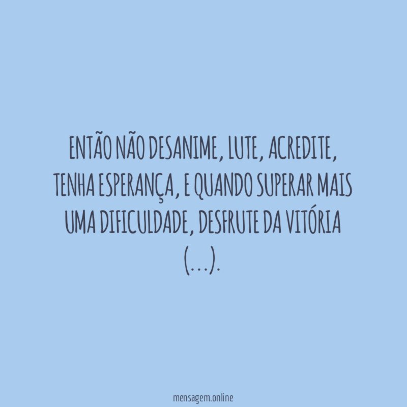 Então não desanime