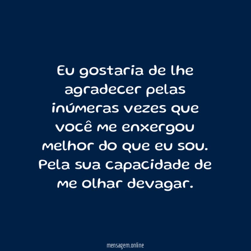 Eu gostaria de lhe agradecer pelas inúmeras vezes