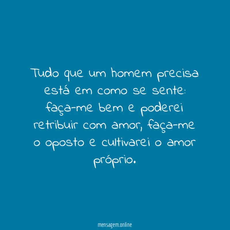 Tudo que um homem precisa está em como se sente