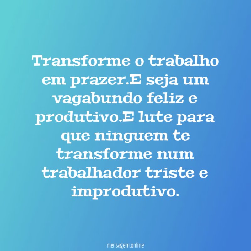 Transforme o trabalho em prazer