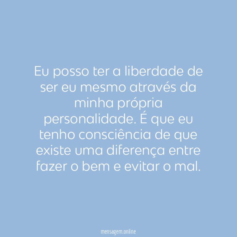 Eu posso ter a liberdade de ser eu