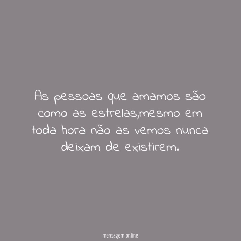 As pessoas que amamos são como as estrelas