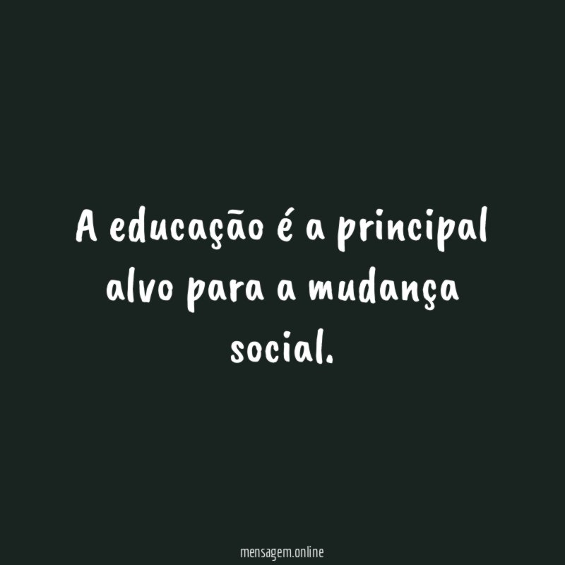 A educação é a principal alvo para a mudança social