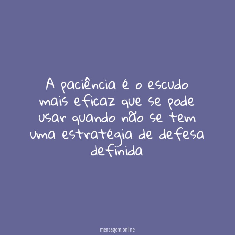 A paciência é o escudo mais eficaz que