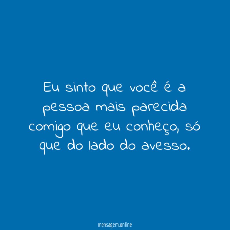 Eu sinto que você é a pessoa mais