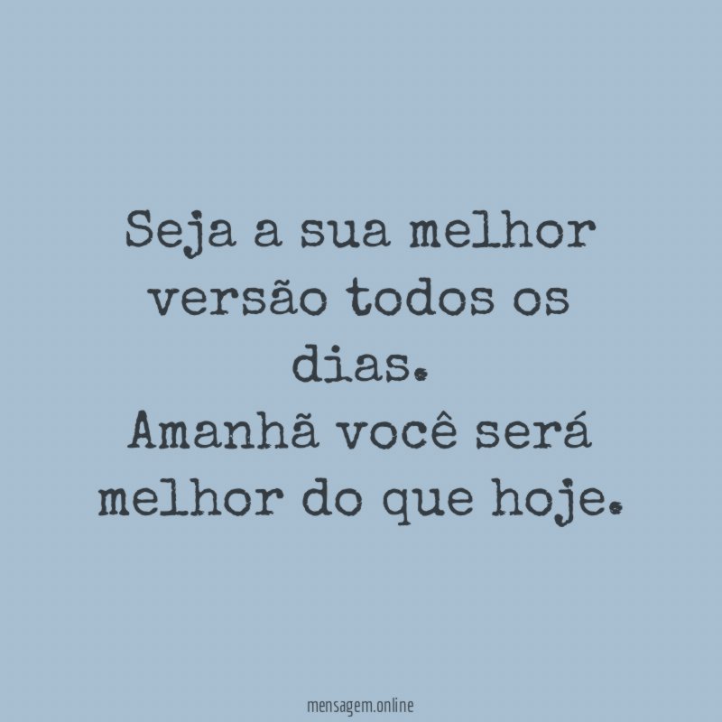 Seja a sua melhor versão todos os dias