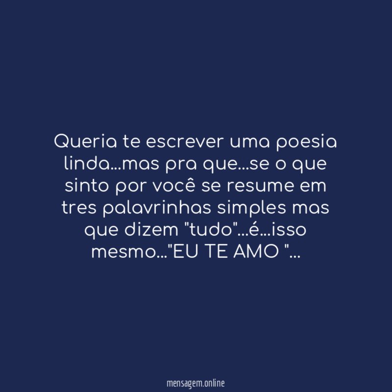 Queria te escrever uma poesia linda