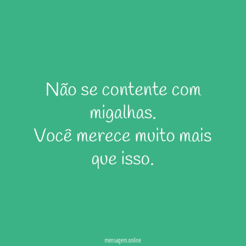 Não se contente com migalhas