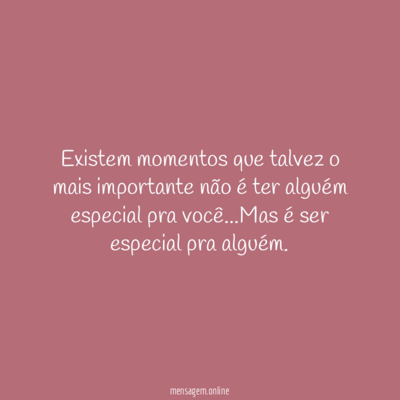 Existem momentos que talvez o mais importante não