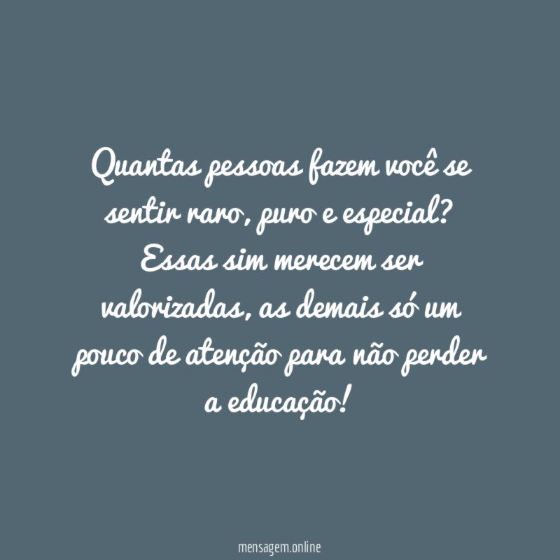 Quantas pessoas fazem você se sentir raro