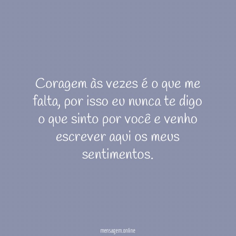 Coragem às vezes é o que me falta