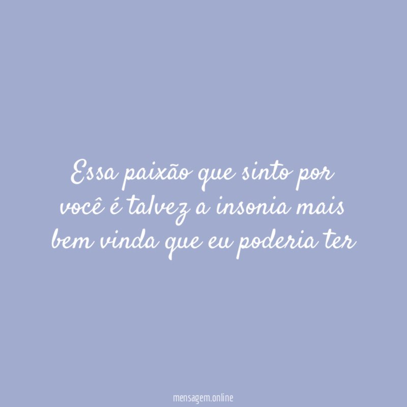Essa paixão que sinto por você é talvez