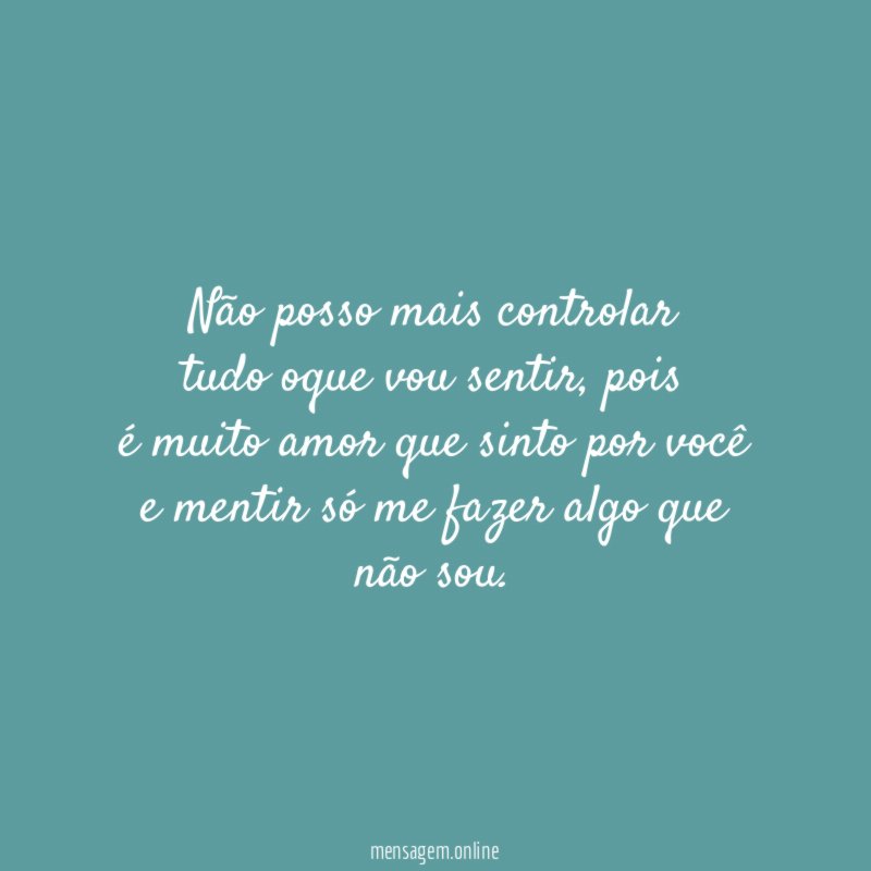 Não posso mais controlar tudo oque vou sentir