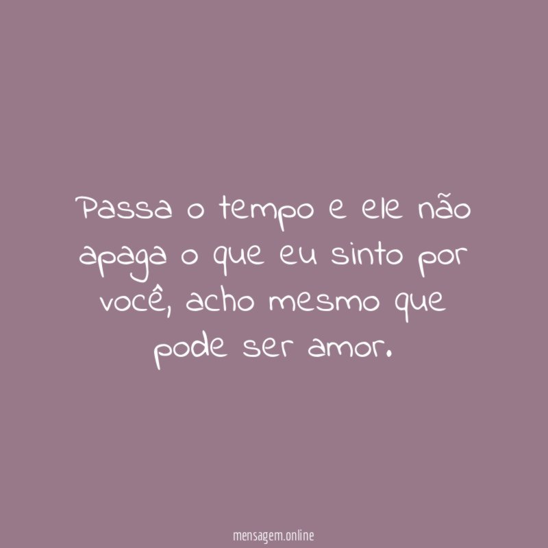 Passa o tempo e ele não apaga