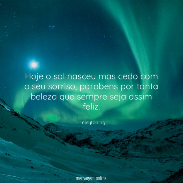 hoje o sol nasceu mas cedo com o seu sorriso