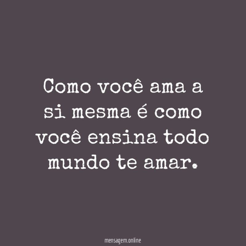 Como você ama a si mesma é como