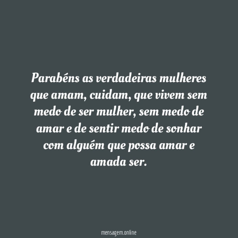 Parabéns as verdadeiras mulheres que amam